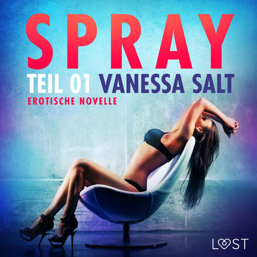 Hoerbuch Spray - Teil 1: Erotische Novelle - Vanessa Salt - Helene Hagen