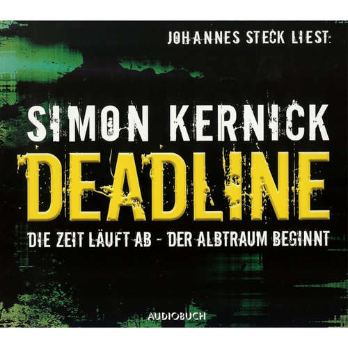 Hoerbuch Deadline: Die Zeit läuft ab - Der Albtraum beginnt - Simon Kernick - Johannes Steck Hoerbuch Deadline: Die Zeit läuft ab - Der Albtraum beginnt - Simon Kernick - Johannes Steck