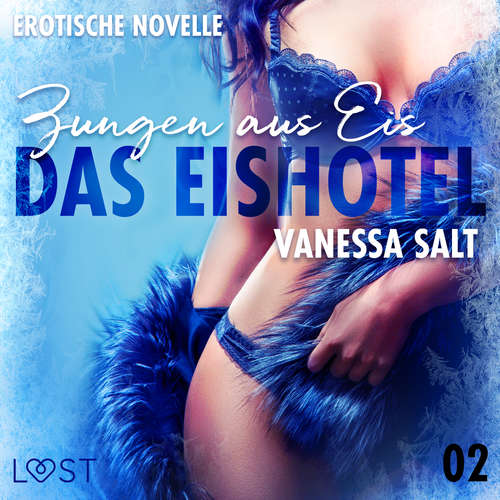 Hoerbuch Das Eishotel 2 - Zungen aus Eis - Erotische Novelle - Vanessa Salt - Helene Hagen