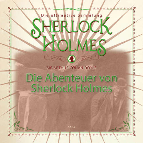 Hoerbuch Die Abenteuer von Sherlock Holmes - Die ultimative Sammlung (Gekürzt) - Sir Arthur Conan Doyle - Christian Poewe