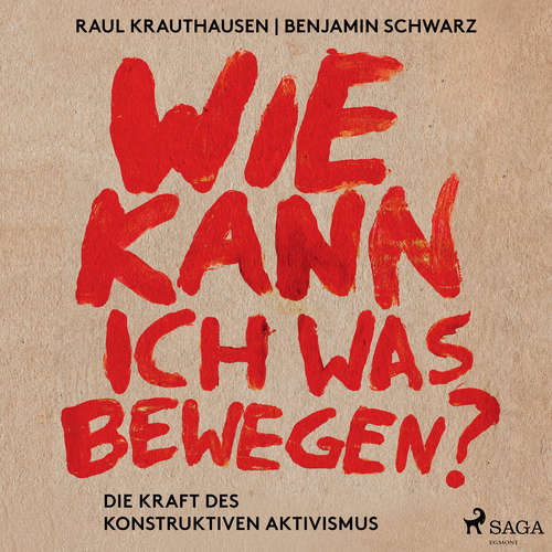 Hoerbuch Wie kann ich was bewegen? - Die Kraft des konstruktiven Aktivismus - Raul Aguayo-Krauthausen - Simone Scheuer