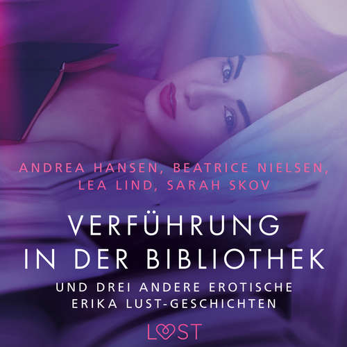 Hoerbuch Verführung in der Bibliothek – und drei andere erotische Erika Lust-Geschichten - Sarah Skov - Loulou Rosenzweig