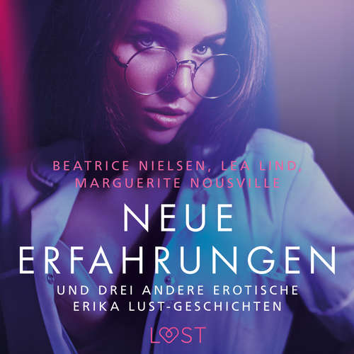 Hoerbuch Neue Erfahrungen – und drei andere erotische Erika Lust-Geschichten - Lea Lind - Helene Hagen