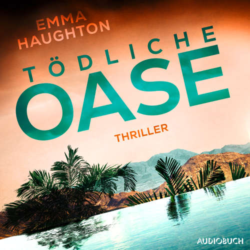 Hoerbuch Tödliche Oase - Emma Haughton - Kaja Sesterhenn