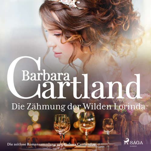 Hoerbuch Die Zähmung der Wilden Lorinda (Die zeitlose Romansammlung von Barbara Cartland 19) - Barbara Cartland - Hannah Baus