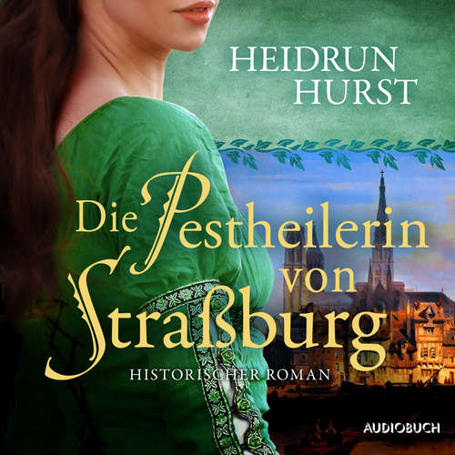 Hoerbuch Die Pestheilerin von Straßburg (Straßburg-Saga 2) - Heidrun Hurst - Gergana Muskalla