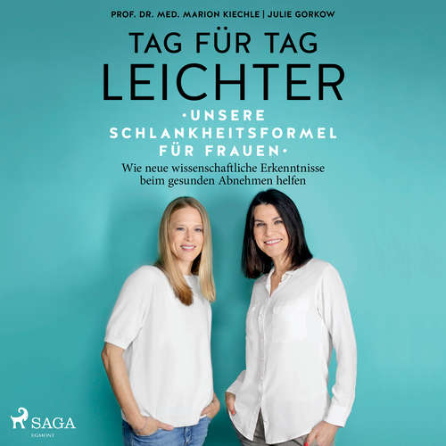 Hoerbuch Tag für Tag leichter: Unsere Schlankheitsformel für Frauen - Wie neue wissenschaftliche Erkenntnisse beim gesunden Abnehmen helfen - Marion Kiechle - Irina Salkow