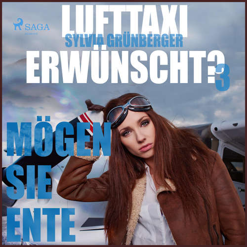 Hoerbuch Lufttaxi gewünscht?, 3: Mögen Sie Ente (Ungekürzt) - Sylvia Grünberger - Elke Welzel