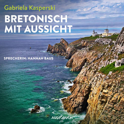 Hoerbuch Bretonisch mit Aussicht (ungekürzt) - Gabriela Kasperski - Hannah Baus