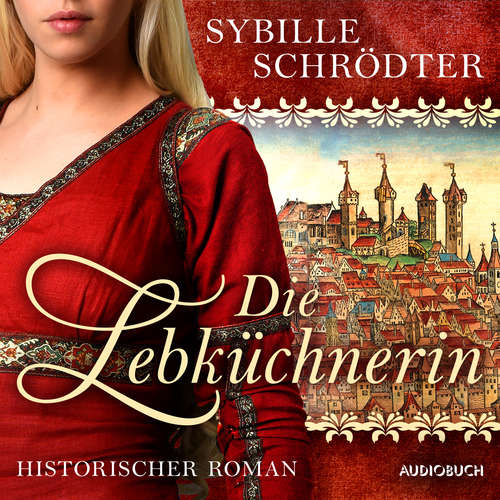 Hoerbuch Die Lebküchnerin (Die Lebkuchen-Saga 1) - Sybille Schrödter - Isabell Korda