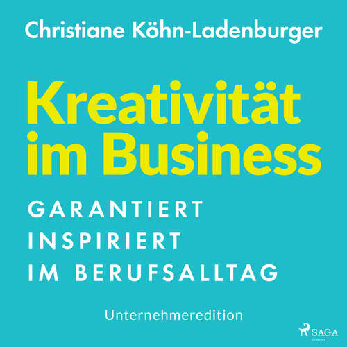 Hoerbuch Unternehmeredition - Kreativität im Business - Garantiert inspiriert im Berufsalltag - Christiane Köhn-Ladenburger - Solveig Jeschke