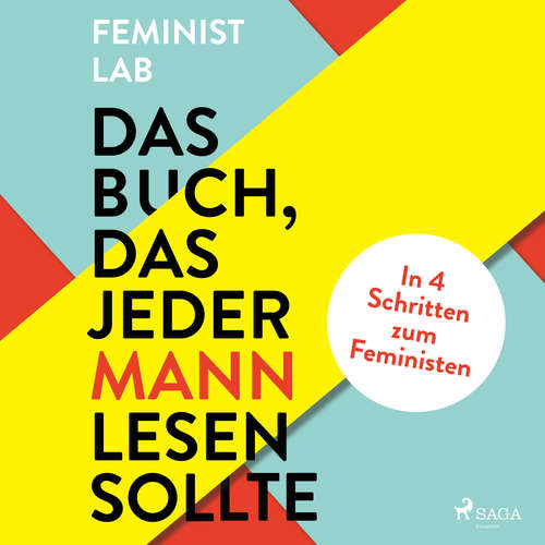 Hoerbuch Das Buch, das jeder Mann lesen sollte: In 4 Schritten zum Feministen - Feminist Lab - Lisa Rauen