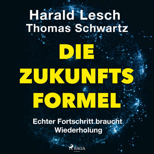 Hoerbuch Die Zukunftsformel: Echter Fortschritt braucht Wiederholung - Harald Lesch - Oliver Dupont
