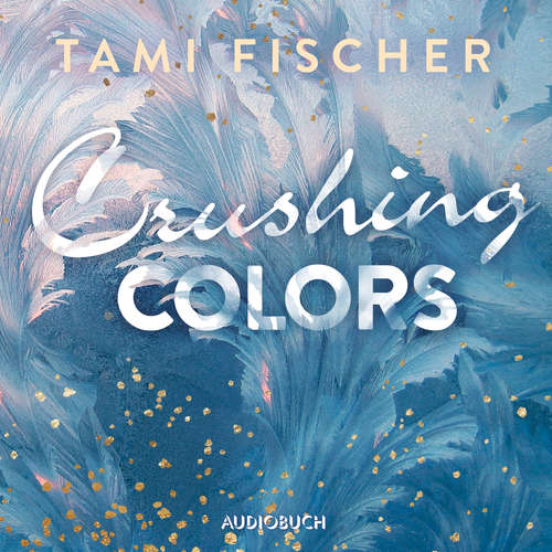 Hoerbuch Crushing Colors - Tami Fischer - Rebecca Veil