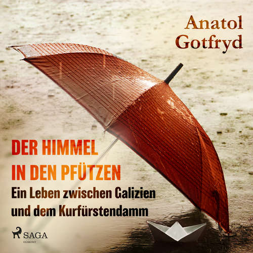 Hoerbuch Der Himmel in den Pfützen - Ein Leben zwischen Galizien und dem Kurfürstendamm - Anatol Gotfryd - Harald Schröpfer