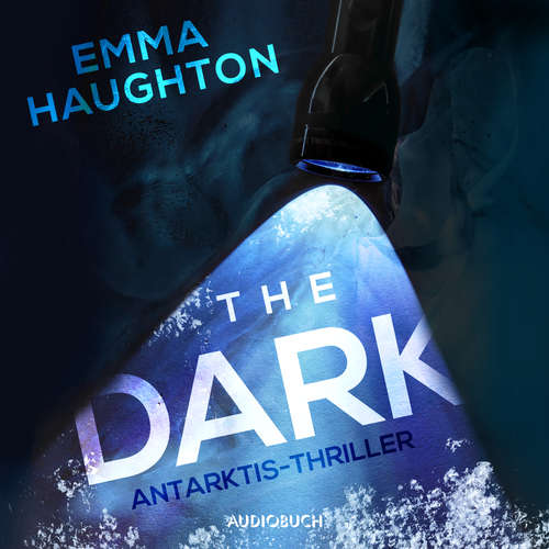 Hoerbuch The Dark - Antarktis-Thriller - Emma Haughton - Tanja Geke