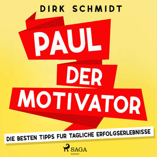 Hoerbuch Paul der Motivator - Die besten Tipps für tägliche Erfolgserlebnisse - Dirk Schmidt - Andreas Herrler