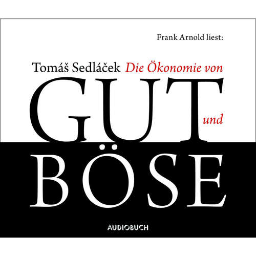Hoerbuch Die Ökonomie von Gut und Böse - Tomáš Sedláček - Frank Arnold
