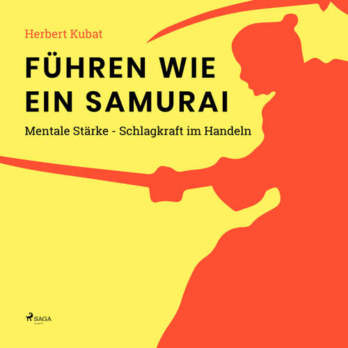 Hoerbuch Führen wie ein Samurai - Mentale Stärke - Schlagkraft im Handeln (Ungekürzt) - Herbert Kubat - Oliver Besthorn