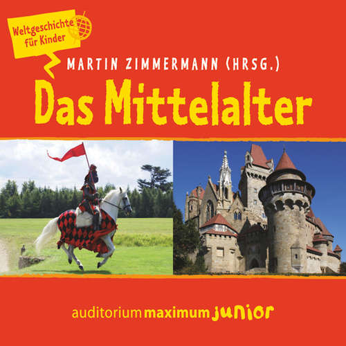 Hoerbuch Das Mittelalter - Weltgeschichte für Kinder - Martin Zimmermann - Kerstin Hoffmann