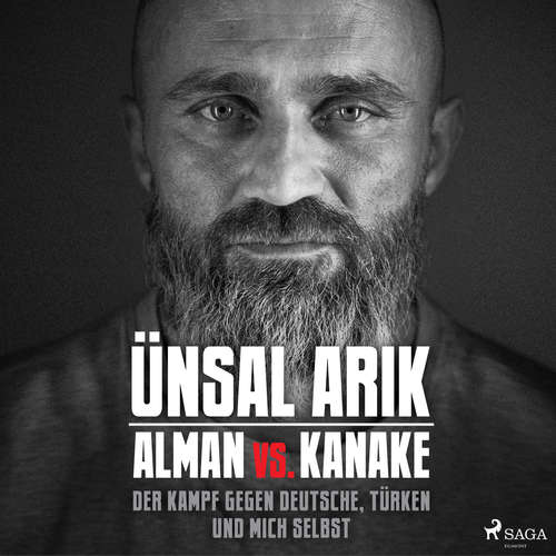 Hoerbuch Alman vs. Kanake: Der Kampf gegen Deutsche, Türken und mich selbst - Die wahre Geschichte eines Boxers - Ünsal Arik - Samy Andersen