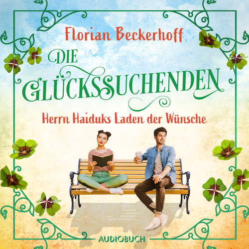 Hoerbuch Die Glückssuchenden: Herrn Haiduks Laden der Wünsche - Florian Beckerhoff - Samy Andersen