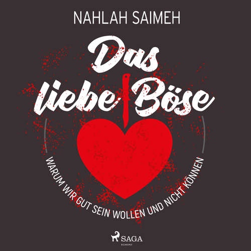 Hoerbuch Das liebe Böse: Warum wir gut sein wollen und nicht können - Nahlah Saimeh - Caroline Kiesewetter