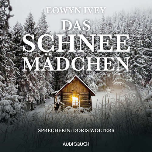 Hoerbuch Das Schneemädchen - Eowyn Ivey - Doris Wolters