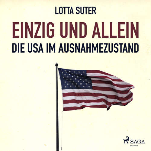 Hoerbuch Einzig und allein - Die USA im Ausnahmezustand (Ungekürzt) - Lotta Suter - Gabriela Zorn