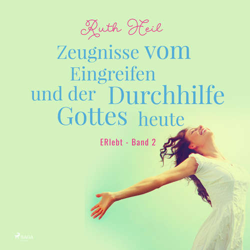 Hoerbuch Zeugnisse vom Eingreifen und der Durchhilfe Gottes heute - ERlebt, Band 2 (Ungekürzt) - Ruth Heil - Ruth Heil