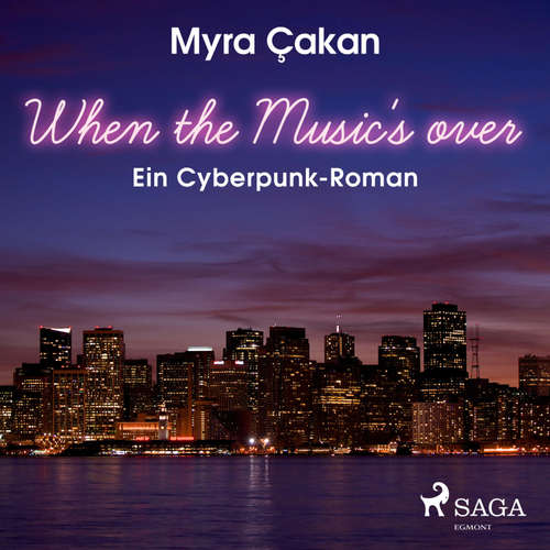 Hoerbuch When the Music's Over - Ein Cyberpunk-Roman (Ungekürzt) - Myra Cakan - Felix Becker