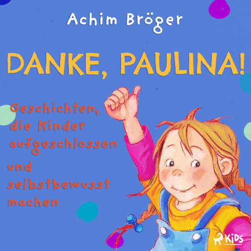 Hoerbuch Danke, Paulina! - Geschichten, die Kinder aufgeschlossen und selbstbewusst machen - Achim Bröger - Solveig Duda