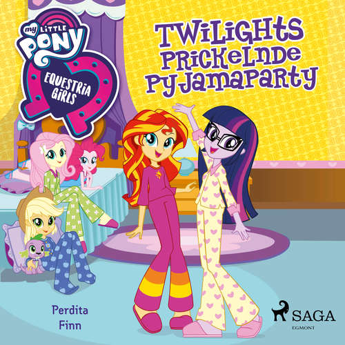 Hoerbuch My Little Pony - Equestria Girls - Twilights Prickelnde Pyjamaparty - Perdita Finn - Jennifer Weiss