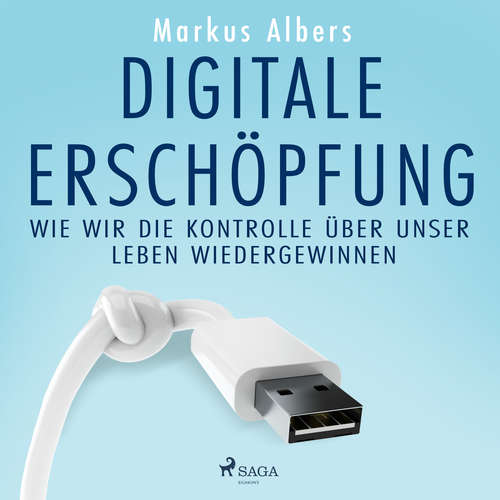 Hoerbuch Digitale Erschöpfung – Wie wir die Kontrolle über unser Leben wiedergewinnen - Markus Albers - Peter Veit