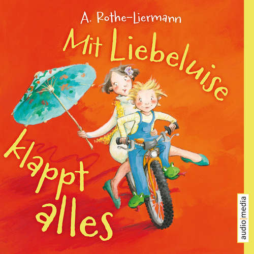 Hoerbuch Mit Liebeluise klappt alles - Antonia Rothe-Liermann - Florian Fischer