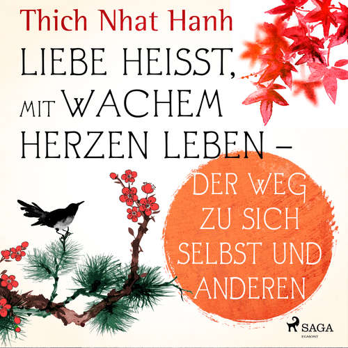 Hoerbuch Liebe heißt, mit wachem Herzen leben - Der Weg zu sich selbst und anderen - Thich Nhat Hanh - Till Hagen