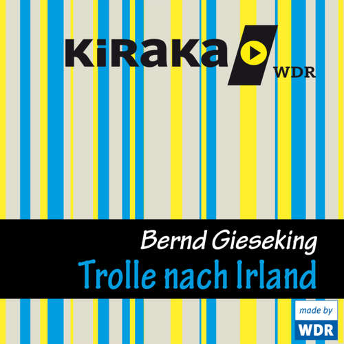 Hoerbuch Kiraka, Die Trolle nach Irland - Bernd Gieseking - Bernd Gieseking