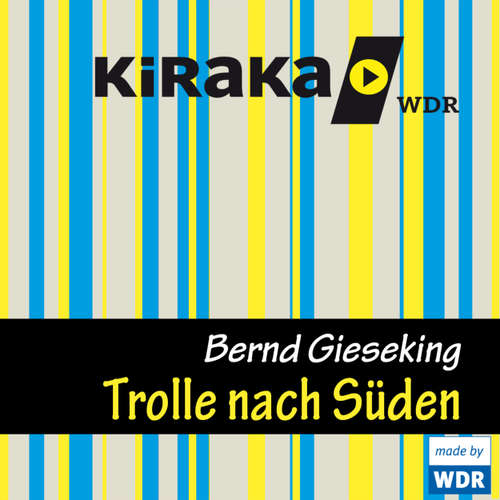 Hoerbuch Kiraka, Die Trolle nach Süden - Bernd Gieseking - Bernd Gieseking