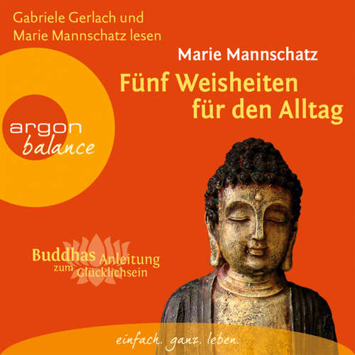 Hoerbuch Fünf Weisheiten für den Alltag - Buddhas Anleitung zum Glücklichsein - Marie Mannschatz - Marie Mannschatz