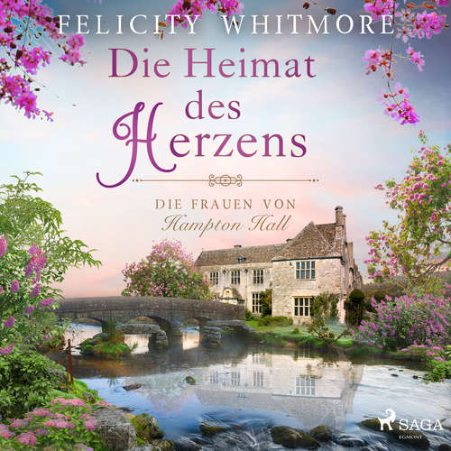 Hoerbuch Die Heimat des Herzens: Die Frauen von Hampton Hall (Die Hampton-Hall-Trilogie, Band 3) - Felicity Whitmore - Hannah Baus