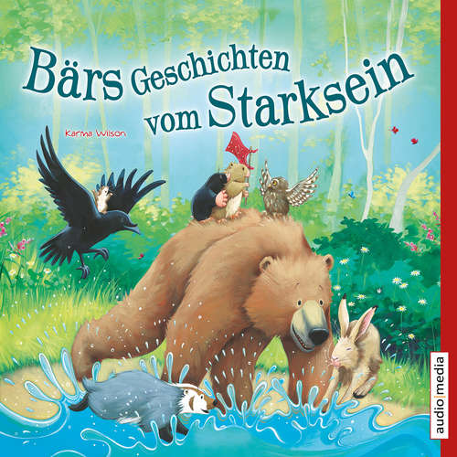 Hoerbuch Bärs Geschichten vom Starksein - Karma Wilson - Stefan Wilkening