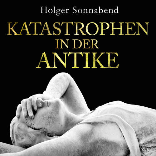 Hoerbuch Katastrophen in der Antike - Holger Sonnabend - Thomas Krause
