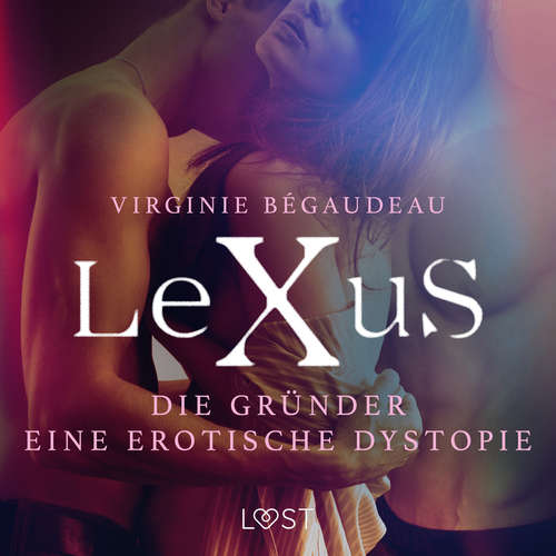 Hoerbuch LeXuS: Die Gründer - Eine erotische Dystopie - Virginie Bégaudeau - Jan Katzenberger