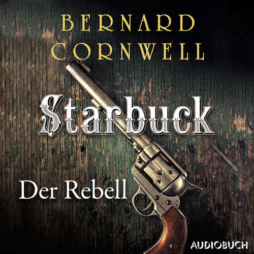Hoerbuch Starbuck: Der Rebell - Bernard Cornwell - Johannes Quester