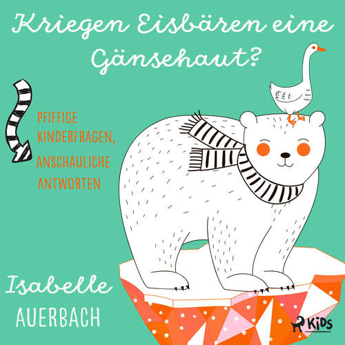 Hoerbuch Kriegen Eisbären eine Gänsehaut? Pfiffige Kinderfragen, anschauliche Antworten - Isabelle Auerbach - Florian Fischer