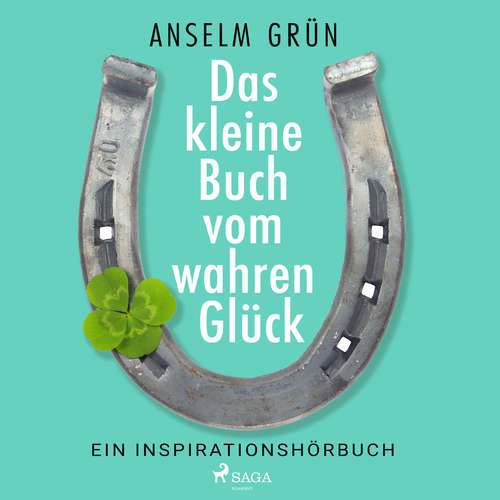 Hoerbuch Das kleine Buch vom wahren Glück - Ein Inspirationshörbuch - Anselm Grün - Markus Hoffmann
