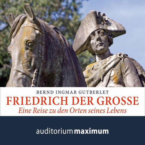 Hoerbuch Friedrich der Große (Ungekürzt) - Bernd Ingmar Gutberlet - Axel Thielmann