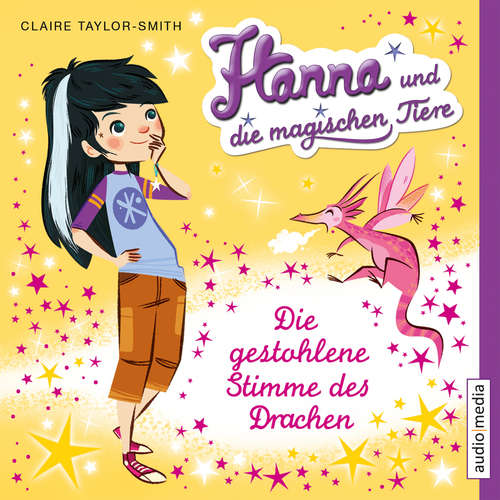 Hoerbuch Hanna und die magischen Tiere. Die gestohlene Stimme des Drachen - Claire Taylor-Smith - Shandra Schadt