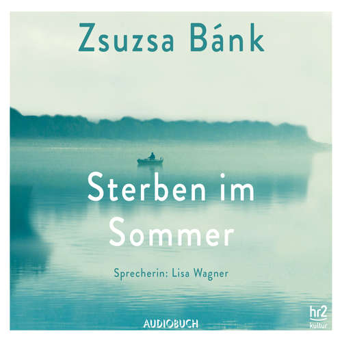 Hoerbuch Sterben im Sommer (ungekürzt) - Zsuzsa Bánk - Lisa Wagner