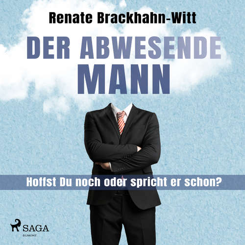 Hoerbuch Der abwesende Mann - Hoffst Du noch oder spricht er schon? - Renate Brackhahn-Witt - Annabelle Krieg